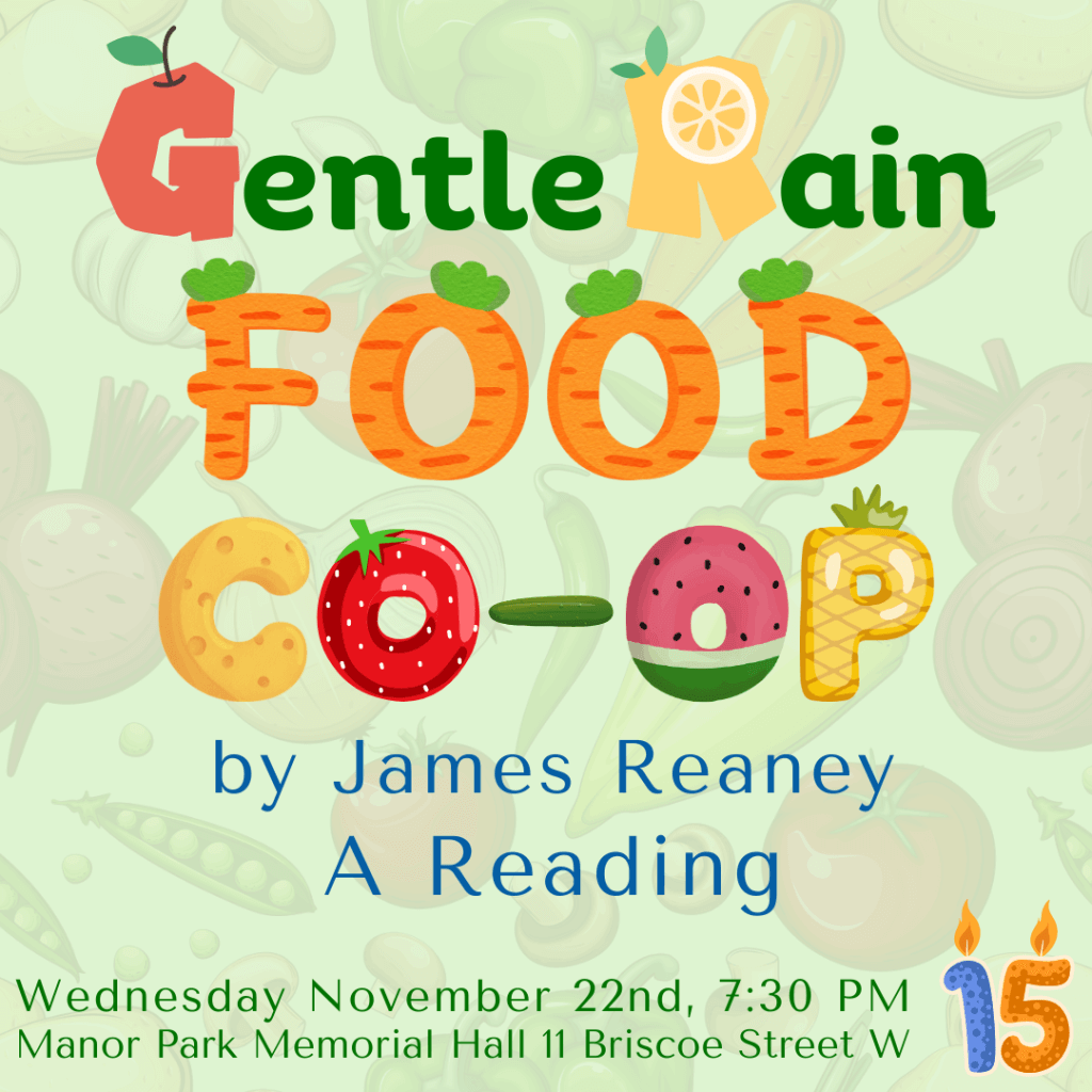 A digital pamphlet for the "Gentle Rain Food Co-op by James Reaney - A Reading Wednesday November 22nd 7:30pm Manor Park Memorial Hall 11 Briscoe Street W"