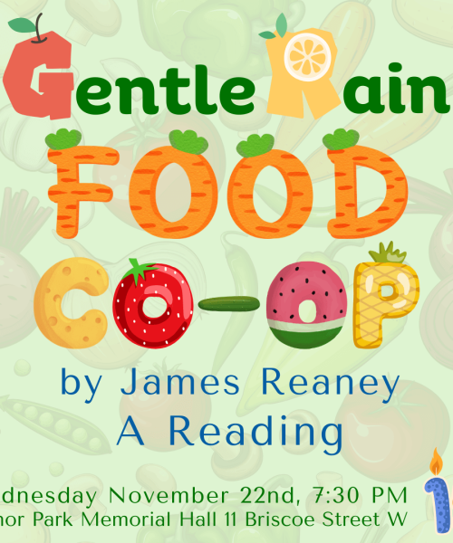 A digital pamphlet for the "Gentle Rain Food Co-op by James Reaney - A Reading Wednesday November 22nd 7:30pm Manor Park Memorial Hall 11 Briscoe Street W"